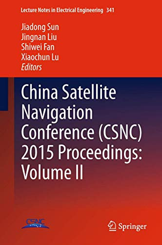 China Satellite Navigation Conference (CSNC) 2015 Proceedings: Volume II: 341 (Lecture Notes in Electrical Engineering, 341)