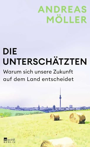 Die Unterschätzten: Warum sich unsere Zukunft auf dem Land entscheidet | Die große Entfremdung: Was steckt hinter dem Auseinanderdriften von Stadt und Land?