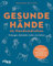 Gesunde Hände im Handumdrehen: Vorbeugen, behandeln, heilen und stärken. Die besten Übungen bei Arthrose, Karpaltunnelsyndrom, Schnappfinger und anderen Beschwerden