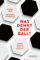 Was denkt der Ball?: Warum Fußball mehr als Kicken ist Für leidenschaftliche Fans genauso wie für kritische Fußball-Beobachter: Reportagen, Anekdoten und Stimmen zum Spiel der Spiele