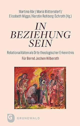 In Beziehung sein: Relationalitäten als Orte theologischer Erkenntnis. Für Bernd Jochen Hilberath