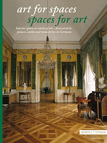 Art for spaces - spaces for art: Interior spaces as works of art - discovered in palaces, castles and monasteries in Germany