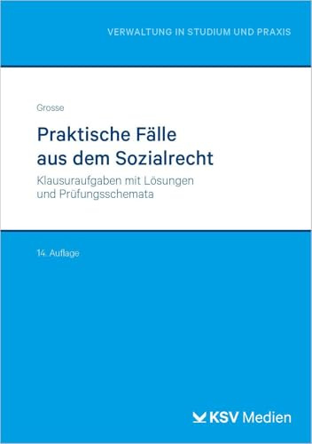 Praktische Fälle aus dem Sozialrecht: Klausuraufgaben mit Lösungen und Prüfungsschemata (Reihe Verwaltung in Studium und Praxis)