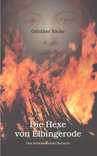 Die Hexe von Elbingerode: Das Schicksal einer Harzerin