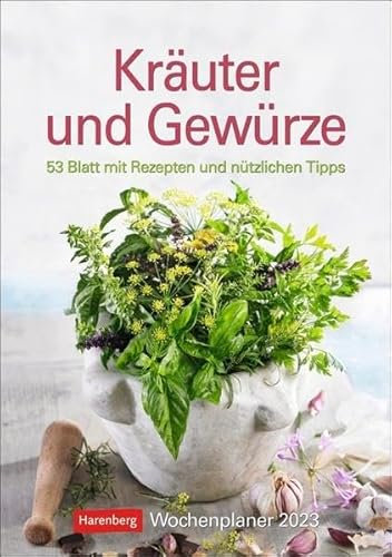 Kräuter und Gewürze Wochenplaner 2023. Jede Woche Rezepte, Küchentipps und tolle Fotos - dabei Termine im Blick mit Platz zum Eintragen.: 53 Blatt mit Rezepten und nützlichen Tipps