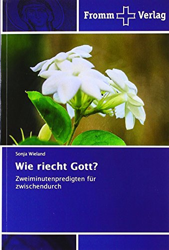 Wie riecht Gott?: Zweiminutenpredigten für zwischendurch