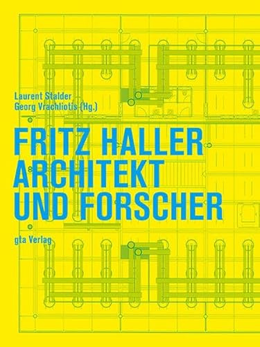 Fritz Haller: Architekt und Forscher (Dokumente zur modernen Schweizer Architektur)