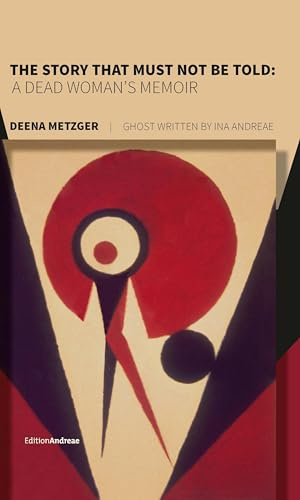 The Story That Must Not Be Told: A Dead Woman’s Memoir (Edition Andreae)