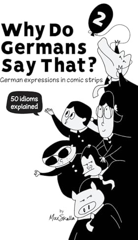 Why Do Germans Say That? Vol. 2 – German expressions in comic strips. 50 idioms explained. (Why do Germans say that? German expressions in comic strips., Band 2)