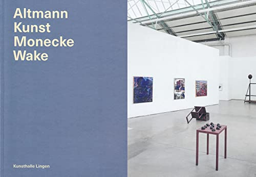 Altmann Kunst Monecke Wake – Katalog: Kunsthalle Lingen