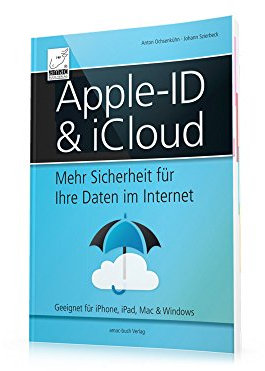 Apple-ID & iCloud - Mehr Sicherheit für Ihre Daten im Internet (für Mac, iPad, iPhone, Apple Watch und Windows)