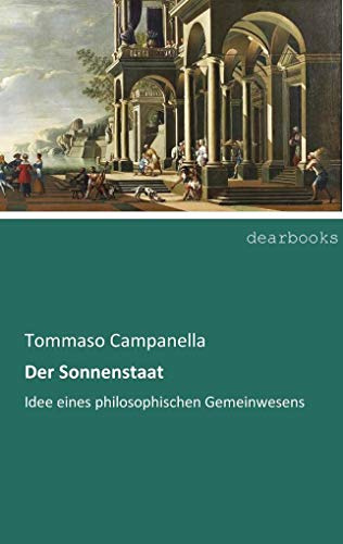 Der Sonnenstaat: Idee eines philosophischen Gemeinwesens