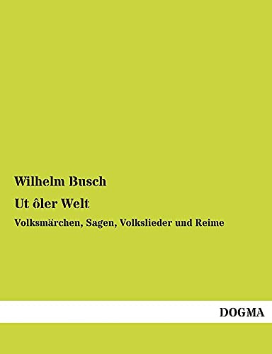 Ut ôler Welt: Volksmärchen, Sagen, Volkslieder und Reime