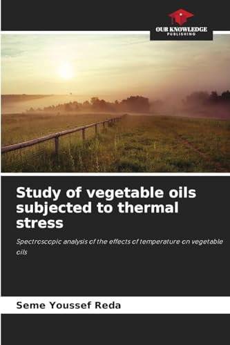 Study of vegetable oils subjected to thermal stress: Spectroscopic analysis of the effects of temperature on vegetable oils