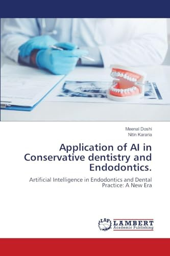 Application of AI in Conservative dentistry and Endodontics.: Artificial Intelligence in Endodontics and Dental Practice: A New Era