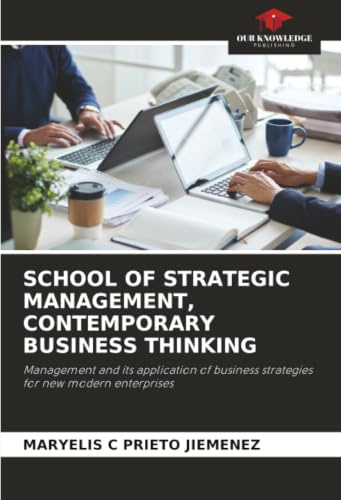 SCHOOL OF STRATEGIC MANAGEMENT, CONTEMPORARY BUSINESS THINKING: Management and its application of business strategies for new modern enterprises