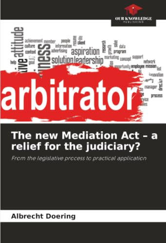 The new Mediation Act - a relief for the judiciary?: From the legislative process to practical application