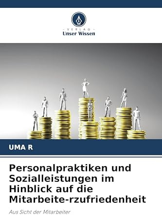 Personalpraktiken und Sozialleistungen im Hinblick auf die Mitarbeite-rzufriedenheit: Aus Sicht der Mitarbeiter