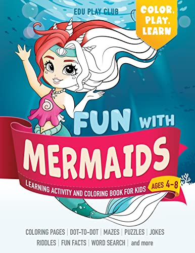 Fun with MERMAIDS: Learning Activity and Coloring Book for Kids Ages 4-8: Coloring, dot-to-dot, mazes, puzzles, jokes and facts about ocean life (Color, Play, Learn)