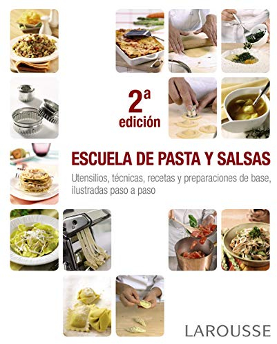 Escuela de pasta y salsas (LAROUSSE - Libros Ilustrados/ Prácticos - Gastronomía)