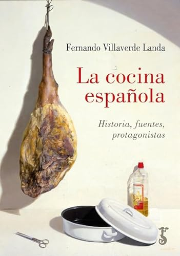 La cocina española; Historia, fuentes, protagonistas: Historias, fuentes, protagonistas (Arzalia Historia)