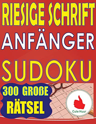 Riesige Schrift Anfänger Sudoku: 300 Puzzlespiele für Anfänger mit sehr großem Druck - 2 Rätsel pro Seite - 216 x 279 mm, ca. DIN A4 großes Buch: 300 ... pro Seite (Sudoku Für Anfänger, Band 2)