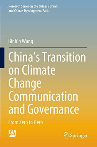 China’s Transition on Climate Change Communication and Governance: From Zero to Hero (Research Series on the Chinese Dream and China’s Development Path)