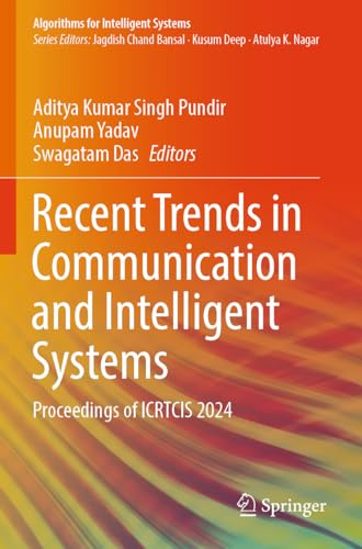Recent Trends in Communication and Intelligent Systems: Proceedings of ICRTCIS 2024 (Algorithms for Intelligent Systems)