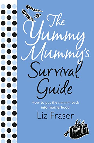 The Yummy Mummy's Survival Guide: A Funny and Refreshing Parenting Book for Navigating the First Year with Style