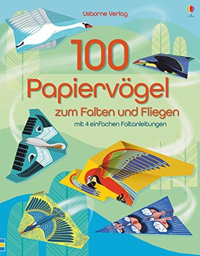 100 Papiervögel zum Falten und Fliegen: mit 4 einfachen Faltanleitungen (Papierflieger-Reihe)