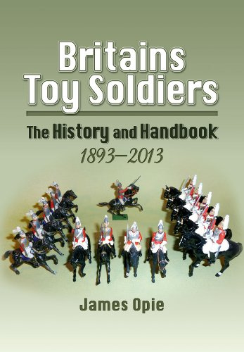 Britains Toy Soldiers: The History and Handbook 1893-2013