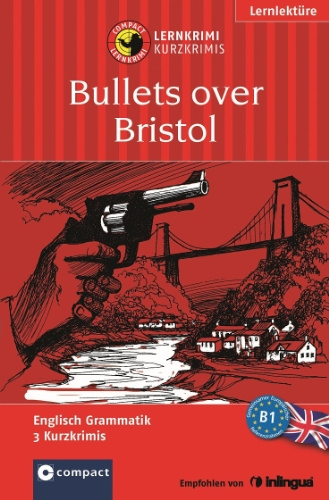 Bullets over Bristol: Lernkrimi Englisch B1 (Compact Lernkrimi)