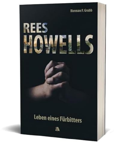 Rees Howells: Leben eines Fürbitters