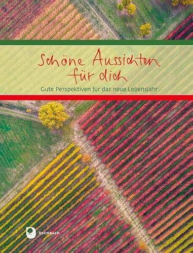 Schöne Aussichten für dich: Gute Perspektiven für das neue Lebensjahr (Eschbacher Geschenkbuch)