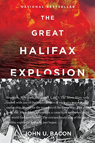 The Great Halifax Explosion: A World War I Story of Treachery, Tragedy, and Extraordinary Heroism ― A National Bestselling Military History
