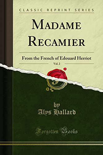Madame Recamier, Vol. 2: From the French of Edouard Herriot (Classic Reprint)