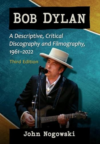 Bob Dylan: A Descriptive, Critical Discography and Filmography, 1961-2020, 3d ed.