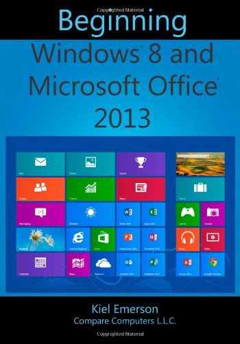 Beginning Windows 8 and Microsoft Office 2013