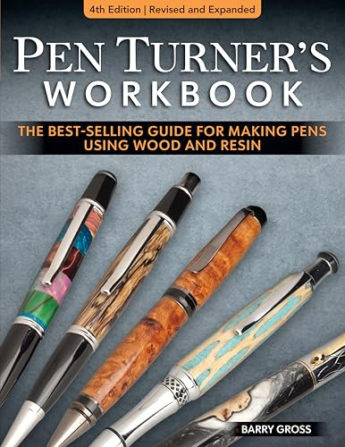 Pen Turner's Workbook, 4th Edition Revised and Expanded: Making Pens from Simple to Stunning Using Wood and Resin