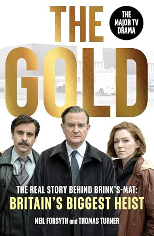 The Gold: The real story behind Brink’s-Mat: Britain’s biggest heist