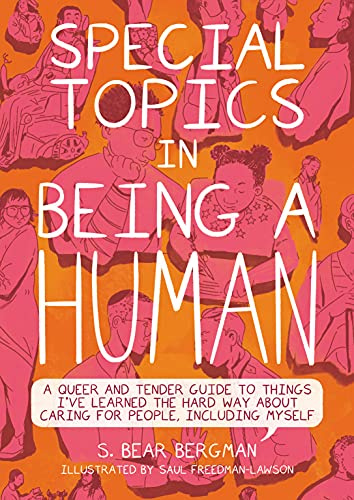 Special Topics in a Being Human: A Queer and Tender Guide to Things I've Learned the Hard Way about Caring For People, Including Myself