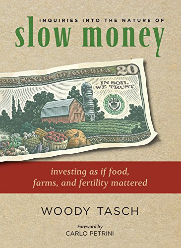 Inquiries Into the Nature of Slow Money: Investing as If Food, Farms, and Fertility Mattered