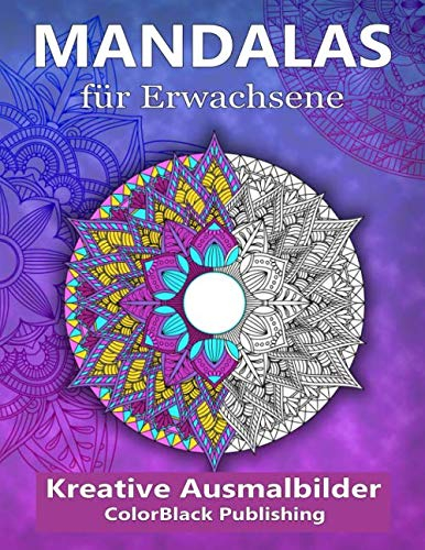Mandalas für Erwachsene: Kreative Ausmalbilder - Wandle Stress in Entspannung um - [BONUS - 50 weitere Mandalas zum ausdrucken als PDF]