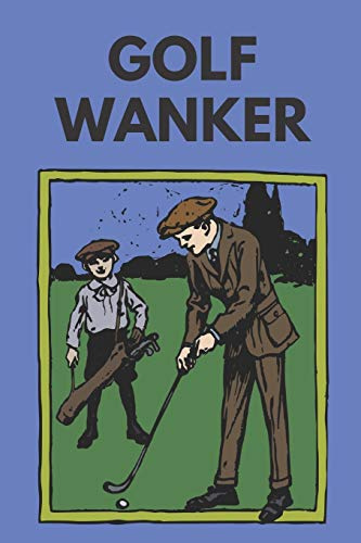 Golf wanker | Notebook: Golf gifts for golf lovers, men, women, boys and girls | Lined notebook/journal/diary/logbook/jotter