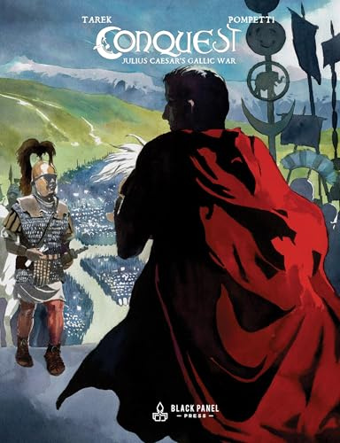 Conquest: Julius Caesar's Gallic War: A Historical Memoir & Graphic Novel