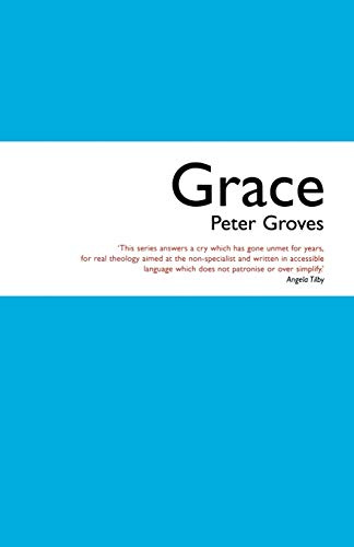 Grace: The Free, Unconditional and Limitless Love of God (Faith Going Deeper)