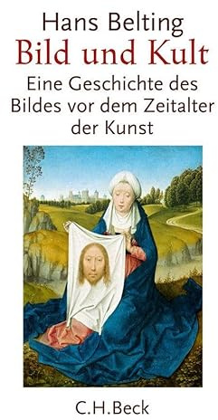Bild und Kult: Eine Geschichte des Bildes vor dem Zeitalter der Kunst