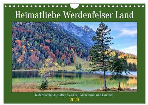 Heimatliebe Werdenfelser Land - Bilderbuchlandschaften zwischen Mittenwald und Farchant (Wandkalender 2026 DIN A4 quer), CALVENDO Monatskalender: ... Werdenfelser Land. (CALVENDO Natur)