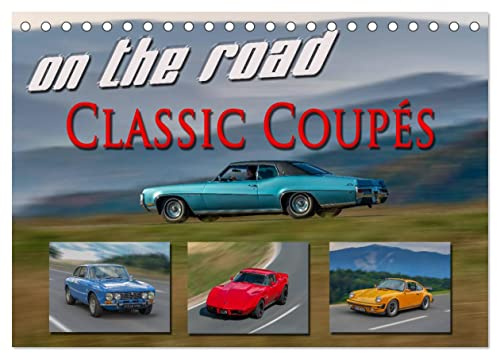 on the road Classic Coupés (Tischkalender 2026 DIN A5 quer), CALVENDO Monatskalender: Coupets und Sportwagen aus Europa und den USA die zu zeitlosen Klassikern geworden sind (CALVENDO Sport)
