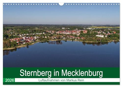 Sternberg in Mecklenburg - Luftaufnahmen von Markus Rein (Wandkalender 2026 DIN A3 quer), CALVENDO Monatskalender: Luftbilder aus der schönen Stadt Sternberg in Mecklenburg-Vorpommern (CALVENDO Orte)